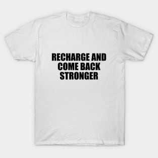 recharge and come back stronger T-Shirt